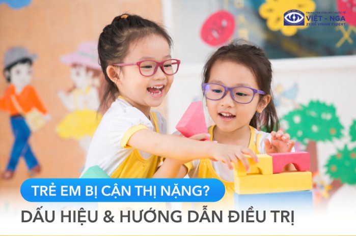  Trẻ em bị cận thị nặng? Dấu hiệu nhận biết & hướng dẫn điều trị